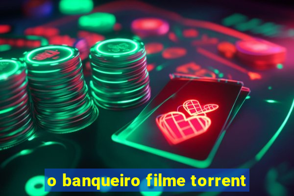 o banqueiro filme torrent